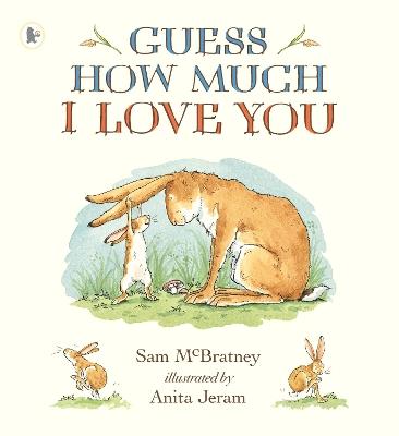 Guess How Much I Love You: Beloved classic bestselling picture book about love between a parent and child – perfect gift for babies, toddlers, birthdays, bedtime, baby showers and a loved one of any age - Sam McBratney - cover