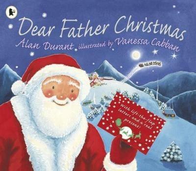 Dear Father Christmas: A delightful story book about celebrating Christmas – full of lift-the-flap letters from Father Christmas and a special surprise gift, the perfect present for children age 5, 6, 7, 8 - Alan Durant - cover