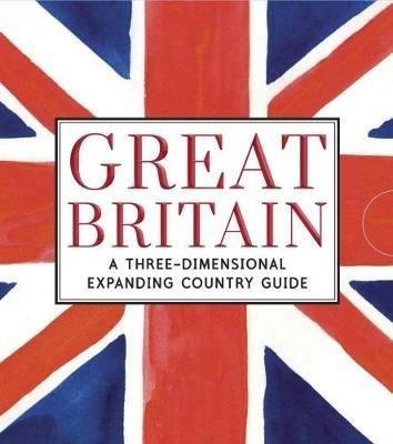 Great Britain: A Three-Dimensional Expanding Country Guide - Charlotte Trounce - cover