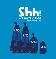 Shh! We Have a Plan: A gloriously funny read aloud adventure and the winner of a Parents' Choice Award