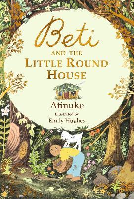 Beti and the Little Round House: A special gift for newly independent readers who love exploring the outdoors - Atinuke - cover