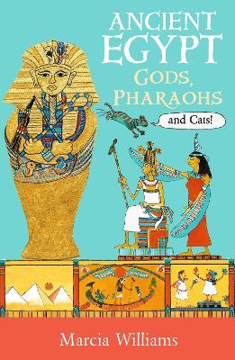 Ancient Egypt: Gods, Pharaohs and Cats! - Marcia Williams - cover