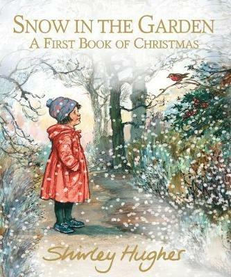 Snow in the Garden: A First Book of Christmas - Shirley Hughes - cover