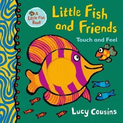 Little Fish and Friends: Touch and Feel - Lucy Cousins - cover
