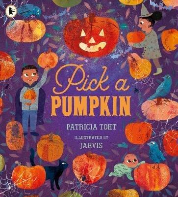 Pick a Pumpkin: The ultimate first book of Halloween for children aged 3+, told in gentle rhyme and featuring pumpkin carving, trick-or-treating and lots more spooky delights - Patricia Toht - cover