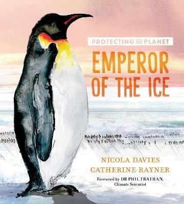 Protecting the Planet: Emperor of the Ice - Nicola Davies - cover