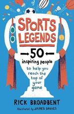Sports Legends: 50 Inspiring People to Help You Reach the Top of Your Game