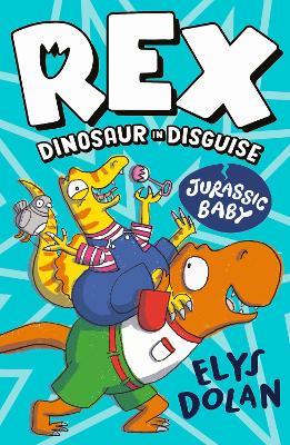 Rex Dinosaur in Disguise: Jurassic Baby - Elys Dolan - cover