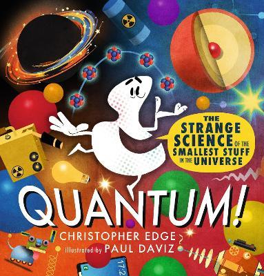 Quantum! The Strange Science of the Smallest Stuff in the Universe - Christopher Edge - cover