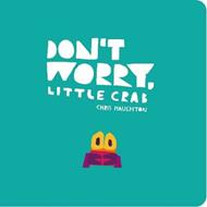 Don't Worry, Little Crab: A little book of bravery and facing your fears from a multi-award winning author-illustrator