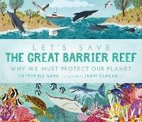 Let's Save the Great Barrier Reef: Why we must protect our planet - Catherine Barr - cover