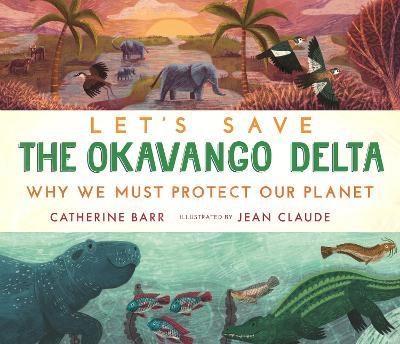 Let's Save the Okavango Delta: Why we must protect our planet - Catherine Barr - cover