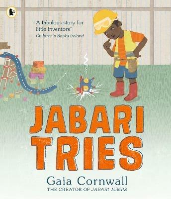 Jabari Tries: An uplifting picture book for young inventors about not giving up, from the creator of Jabari Jumps, age 3, 4, 5, 6 - Gaia Cornwall - cover