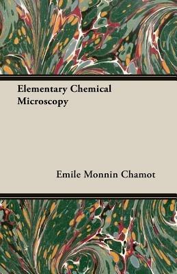 Elementary Chemical Microscopy - Emile Monnin Chamot - cover