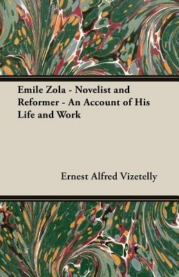 Emile Zola - Novelist And Reformer - An Account Of His Life And Work - Ernest Alfred Vizetelly - cover