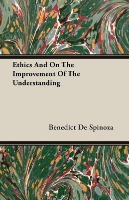 Ethics And On The Improvement Of The Understanding - Benedict De Spinoza - cover