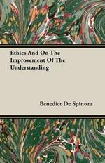 Ethics And On The Improvement Of The Understanding
