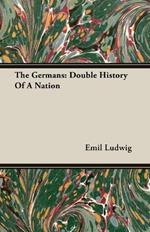 The Germans: Double History Of A Nation