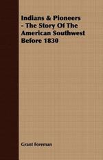 Indians & Pioneers - The Story Of The American Southwest Before 1830