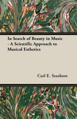 In Search Of Beauty In Music - A Scientific Approach To Musical Esthetics - Carl E. Seashore - cover