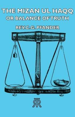 The Mizan Ul Haqq - or Balance Of Truth - Rev.C.G. Pfander - cover