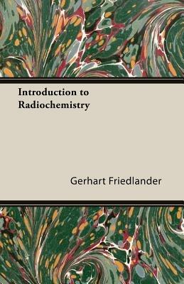 Introduction To Radiochemistry - Gerhart Friedlander - cover