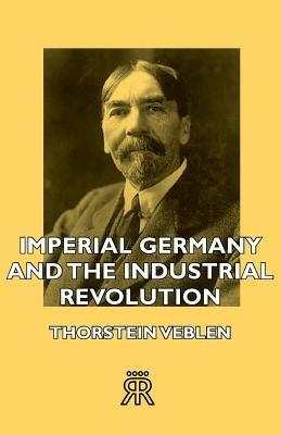 Imperial Germany And The Industrial Revolution - Thorstein Veblen - cover