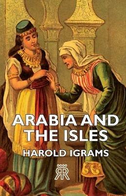 Arabia And The Isles - Harold Ingrams - cover