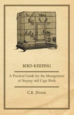 Bird-Keeping - A Practical Guide For The Management Of Singing And Cage Birds - C.E. Dyson - cover