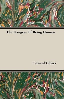 The Dangers Of Being Human - Edward Glover - cover