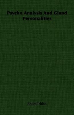 Psycho Analysis And Gland Personalities - Andre Tridon - cover