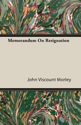 Memorandum On Resignation - John Viscount Morley - cover