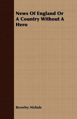 News Of England Or A Country Without A Hero - Beverley Nichols - cover