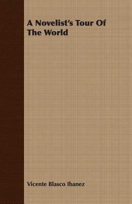 A Novelist's Tour Of The World - Vicente Blasco Ibanez - cover