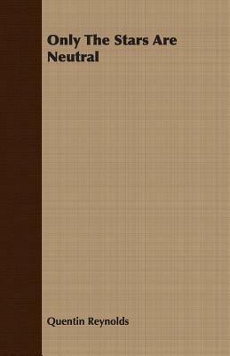 Only The Stars Are Neutral - Quentin Reynolds - cover