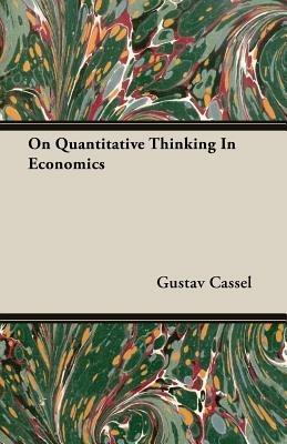 On Quantitative Thinking In Economics - Gustav Cassel - cover
