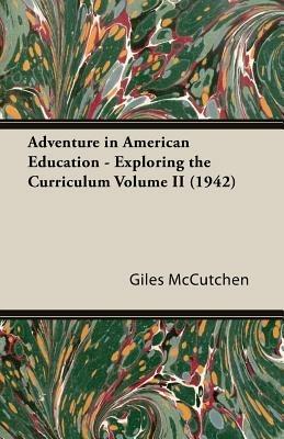Adventure In American Education - Exploring The Curriculum Volume Ii (1942) - Giles Mccutchen - cover