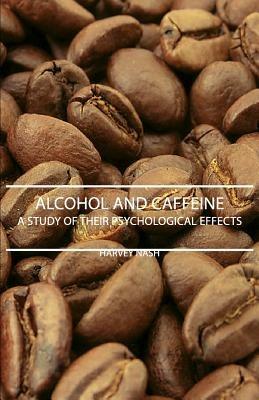 Alcohol And Caffeine - A Study Of Their Psychological Effects - Harvey Nash - cover