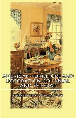 American Furniture And Decoration Colonial And Federal - Edward Stratton Holloway - cover