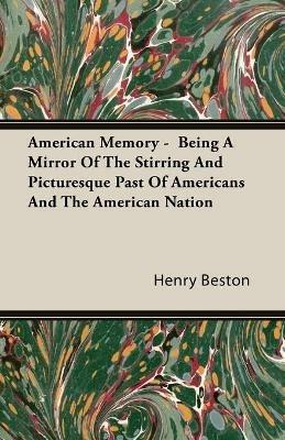 American Memory - Being A Mirror Of The Stirring And Picturesque Past Of Americans And The American Nation - Henry Beston - cover