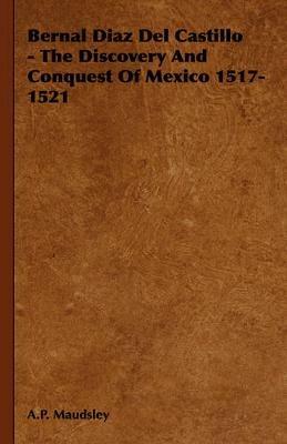 Bernal Diaz Del Castillo - The Discovery And Conquest Of Mexico 1517-1521 - A.P. Maudsley - cover