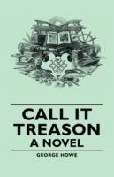 Call It Treason - A Novel - George Howe - cover