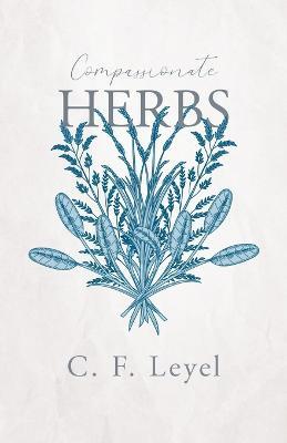Compassionate Herbs - C. F. Leyel - cover