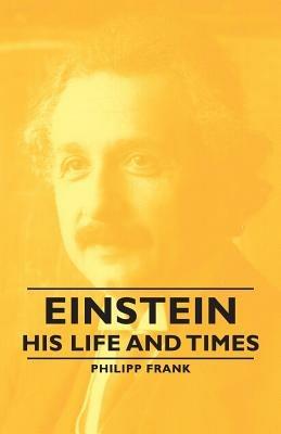 Einstein - His Life And Times - Philipp Frank - cover