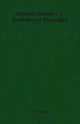 Herbert Hoover - A Reminiscent Biography - Will Irwin - cover
