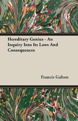 Hereditary Genius - An Inquiry Into Its Laws And Consequences - Francis Galton - cover