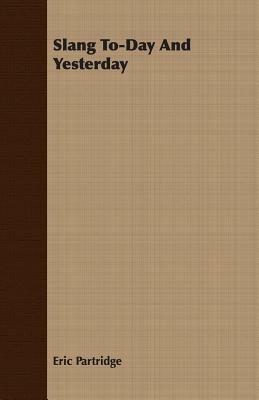 Slang To-Day And Yesterday - Eric Partridge - cover