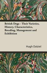 British Dogs - Their Varieties, History, Characteristics, Breeding, Management And Exhibition