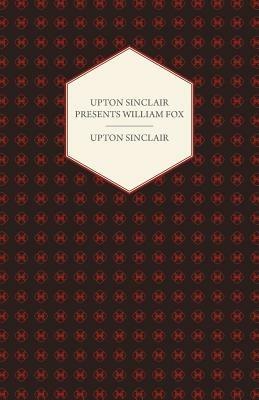 Upton Sinclair Presents William Fox - Upton Sinclair - cover