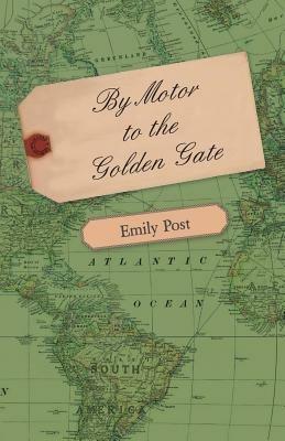 By Motor To The Golden Gate - Emily Post - cover